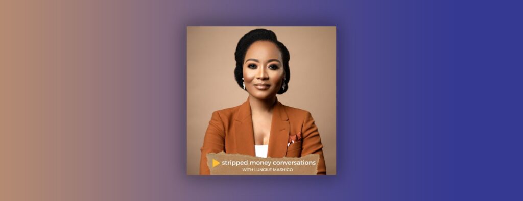 Stripped Money Conversations with Lungile Mashigo Podcast Cover Art